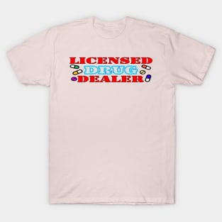 Licensed drug dealer t shirt T-Shirt